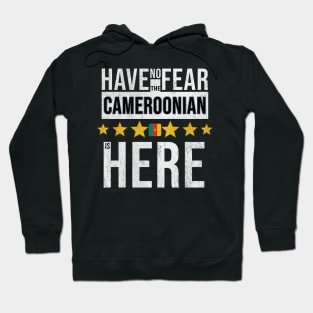 Have No Fear The Cameroonian Is Here - Gift for Cameroonian From Cameroon Hoodie